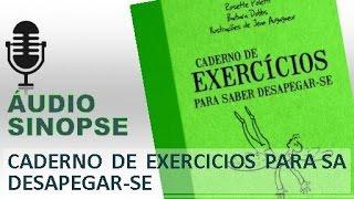 Caderno De Exercicios Para Saber Desapegar-Se | Áudio Sinopse