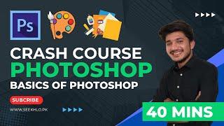 PHOTOSHOP CRASH COURSE 2024 | in Just 40 Mins by Seekhlo.PK