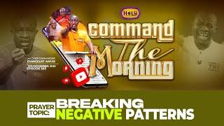 BREAKING NEGATIVE PATTERNS - COMMAND THE MORNING PRAYERS // 15 -11-2024