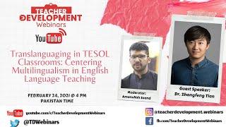 Zhongfeng Tian - Translanguaging in TESOL Classrooms: Centering Multilingualism in ELT