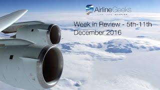 AirlineGeeks.com Week in Review - 5th-11th December 2016