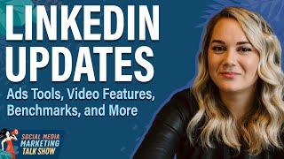 LinkedIn Updates: Ads Tools, Video Features, Benchmarks, and More