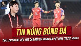 Tin nóng 4/2: Thái Lan sợ sao Việt Kiều cao gần 2m khoác áo Việt Nam tại SEA Games; Sao VN sang Hàn?