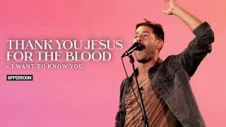 Thank You Jesus For The Blood + I Want To Know You - UPPERROOM