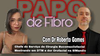 PAPO DE FIBRO COM DR ROBERTO GOMES  - Cirurgião bucomaxilo facial