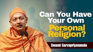 Can One Create One's Own Personal Religion? Swami Sarvapriyananda Maharaj