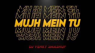 MUJHE MEIN TU - DJ VENKY SMASHUP