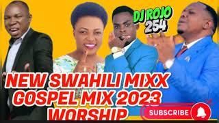 NEW SWAHILI GOSPEL MIX 2023 FT DJ ROJO 254