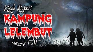 KISAH MISTERI - KAMPUNG LELEMBUT VERSI FULL - HORROR STORY