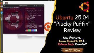 Ubuntu 25.04 "Plucky Puffin" Review: New Features, Linux Kernel 6.14 & Release Date Revealed!