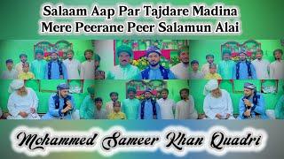 Salaam Aap Par Tajdare Madina | Mere Peerane Peer Salamun Alai | Mohammed Sameer Khan Quadri.