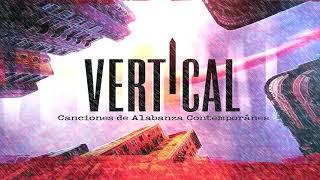 ＶＥＲＴＩＣＡＬ - Canciones de alabanza contemporánea  / Álbum Completo ¡𝗘𝗫𝗖𝗘𝗟𝗘𝗡𝗧𝗘 𝗦𝗢𝗡𝗜𝗗𝗢!