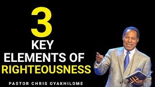 3 KEY ELEMENTS OF RIGHTEOUSNESS II PASTOR CHRIS OYAKHILOME