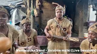 WAMWIDUKA BAND - USIZIME MZIKI (LIVE SESSIONS)