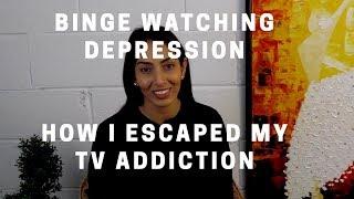 Binge Watching DEPRESSION (How I ESCAPED my TV ADDICTION)