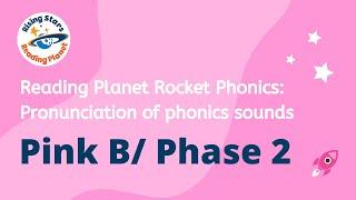 Pronunciation of phonics sounds in Reading Planet Rocket Phonics: Pink A/Phonics Phase 2