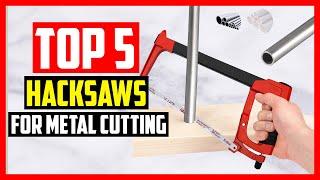 The 5 Best Hacksaws for Metal Cutting in 2021