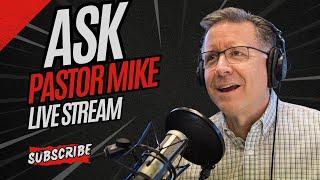 Ask Pastor Mike Live: December 11, 2024