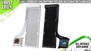 Lian Li Fanless Hidden Flow 360TL Water Cooling Radiator Launched - Explained All Spec, Features