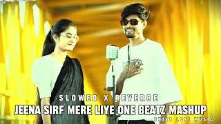 Jeena Sirf Mere Liye One Beatz Mashup Slowed Reverbe Lofi Remix #music