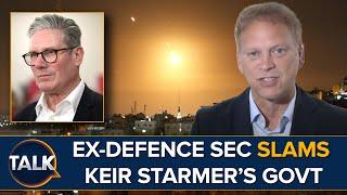 "What On EARTH?!" | Ex-Defence Sec Grant Shapps SLAMS Keir Starmer Govt For Lack Of Israel Support