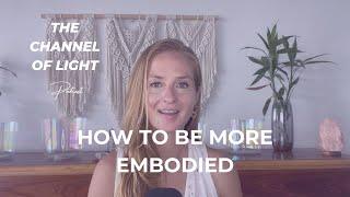 How to be more embodied - The Channel of Light