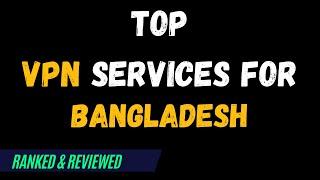 Best VPNs for Bangladesh - Top Budget Picks for 2024