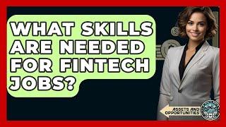 What Skills Are Needed For FinTech Jobs? - AssetsandOpportunity.org