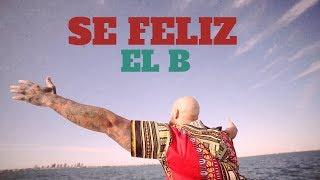 Sé Feliz / El B (Video Oficial)