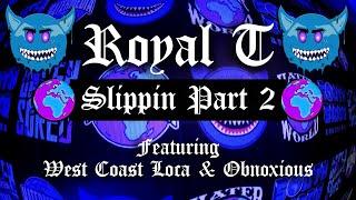 Royal T (Featuring West Coast Loca & Obnoxious) - Slippin Part 2 - Official Music Video