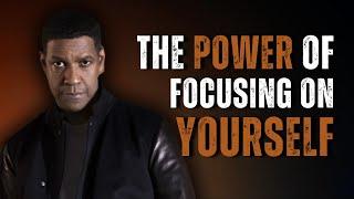 THE POWER OF FOCUSING ON YOURSELF AND YOUR DREAMS | Motivational Speech Inspired by Denzel