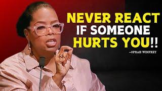 Oprah Winfrey | NEVER REACT IF SOMEONE HURTS YOU | Oprah Winfrey Best Motivational Speech