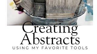 Creating ABSTRACT with TOOLS I made.  PLUS sneak into my studio showing all my favorite tools