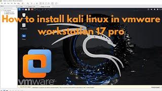 How to install kali linux in vmware workstation 17 pro