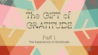 The Gift of Gratitude • Part 1 • The Experience of Gratitude (Full Service)