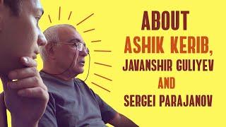 About Ashik Kerib, Javanshir Guliyev and Sergei Parajanov