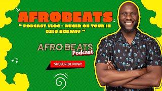 AFROBEATS podcast vlog - Ruger on tour in Oslo Norway