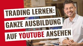 Trading lernen für Anfänger deutsch ganze Ausbildung kostenlos (über 5 Stunden Video auf Youtube)