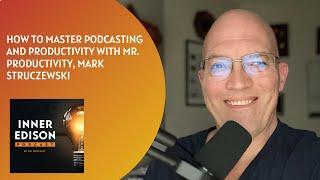 How to Master Podcasting and Productivity with Mr  Productivity, Mark Struczewski