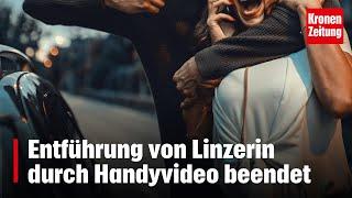 Entführung von Linzerin durch Handyvideo beendet | krone.tv NEWS