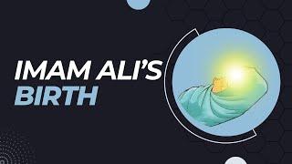 The Birth of Imam Ali (as)