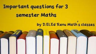 Important questions for 3 semester Maths| D.El.Ed Renu math's Classes