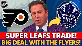 BIG NEWS! FLYERS STAR HEADING TO LEAFS! A SUPER TRADE HAPPENING IN THE NHL? MAPLE LEAFS NEWS