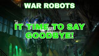 War Robots - It's Time To Say Goodbye!