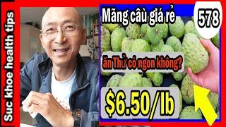 Ăn mãng cầu $6.50/lb, CÓ NGON KHÔNG, #578 review atemoya fruits supermarket, suc khoe health tips