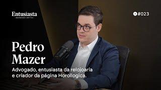 PEDRO MAZER - HOROLLOGICA  ENTUSIASTA PODCAST | #023