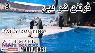 DAILY ROUTINE WITH MAHI-DUBAI DOLPHINE SHOW-VLOGS 9