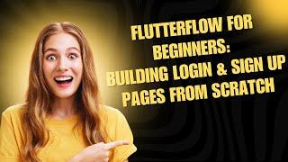 Flutterflow for Beginners: Building Login & Sign Up Pages from Scratch