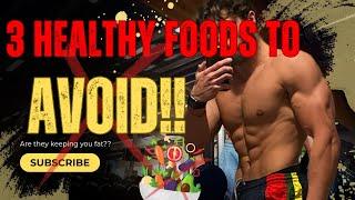 3 Healthy food making you FAT?? (weight loss tips)