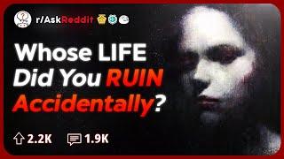 Whose Life Did You Unintentionally F*ck Up? | Reddit Stories